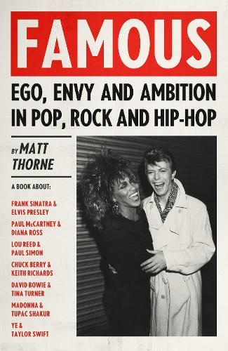 Famous: Ego, Envy and Ambition in Pop, Rock and Hip-Hop