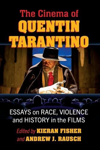 The Cinema of Quentin Tarantino: Essays on Race, Violence and History in the Films