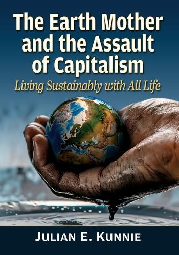 The Earth Mother and the Assault of Capitalism: Living Sustainably with All Life