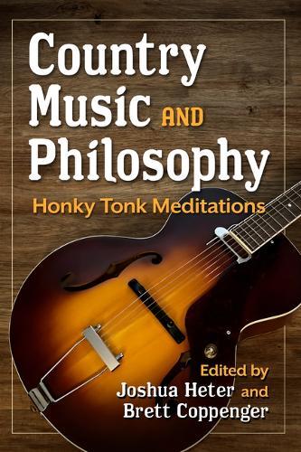 Country Music and Philosophy: Honky Tonk Meditations
