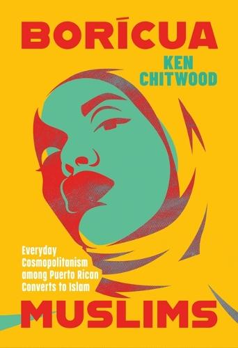 Borícua Muslims: Everyday Cosmopolitanism Among Puerto Rican Converts to Islam