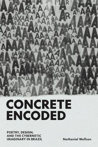 Concrete Encoded: Poetry, Design, and the Cybernetic Imaginary in Brazil