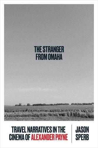 The Stranger from Omaha: Travel Narratives in the Cinema of Alexander Payne