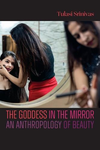 The Goddess in the Mirror: An Anthropology of Beauty