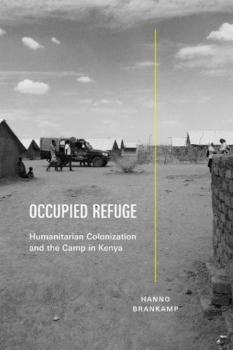 Occupied Refuge: Humanitarian Colonization and the Camp in Kenya