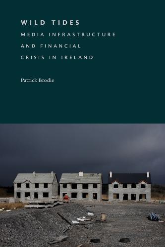 Wild Tides: Media Infrastructure and Financial Crisis in Ireland