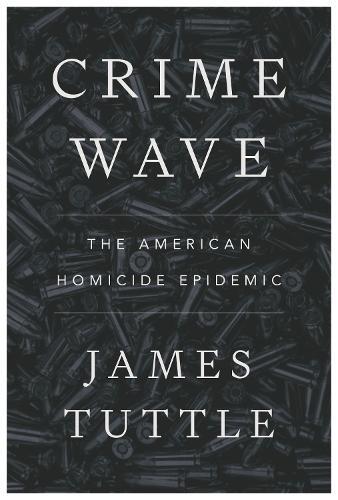 Crime Wave: The American Homicide Epidemic
