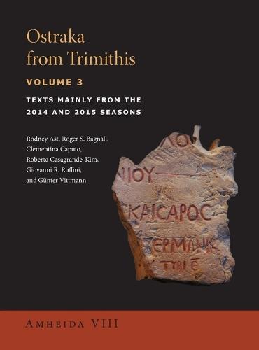 Ostraka from Trimithis, Volume 3: Texts Mainly from the 2014 and 2015 Seasons (Amheida VIII)