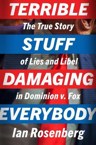 Terrible Stuff Damaging Everybody: The True Story of Lies and Libel in Dominion V. Fox