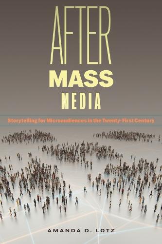 After Mass Media: Storytelling for Microaudiences in the Twenty-First Century