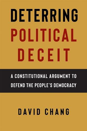 Deterring Political Deceit: A Constitutional Argument to Defend the People's Democracy