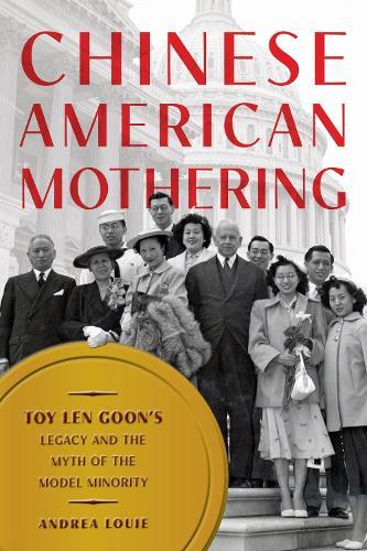Chinese American Mothering: Toy Len Goon's Legacy and the Myth of the Model Minority