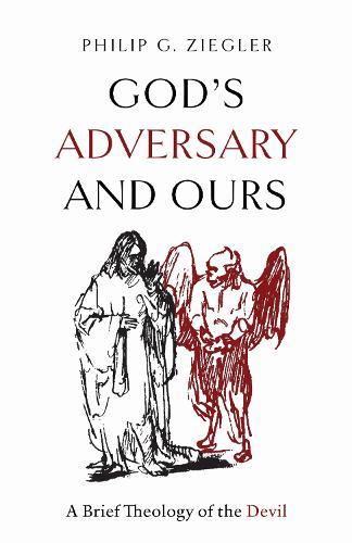 God's Adversary and Ours: A Brief Theology of the Devil