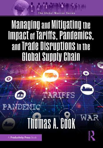 Managing and Mitigating the Impact of Tariffs, Pandemics, and Trade Disruptions in the Global Supply Chain
