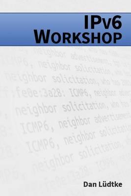 Ipv6-Workshop: Ipv6-Workshop: Eine Praktische Einfuhrung in Das Internet-Protokoll Der Zukunft