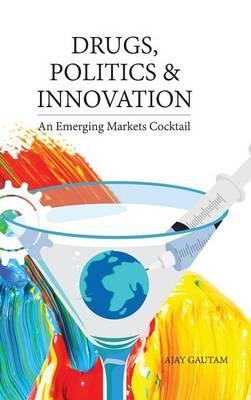 Drugs, Politics, and Innovation: An Emerging Markets Cocktail