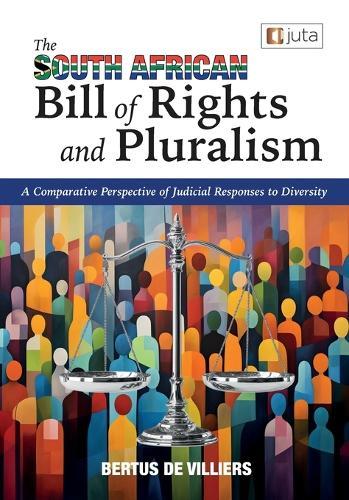 The South African Bill of Rights and Pluralism: A Comparative Perspective of Judicial Responses to Diversity