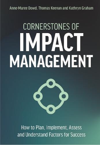 Cornerstones of Impact Management: How to Plan, Implement, Assess and Understand Factors for Success