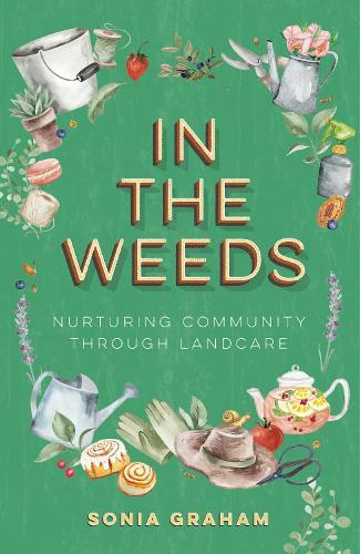 In The Weeds: Nurturing Community through Landcare