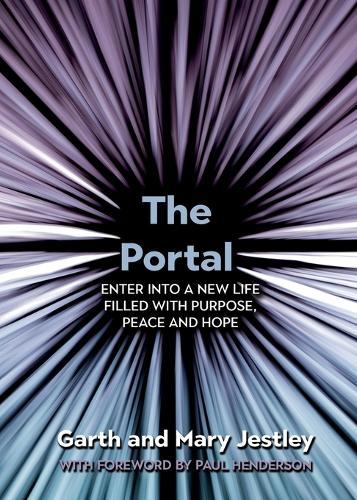 The Portal: Enter into a New Life Filled with Purpose, Peace and Hope