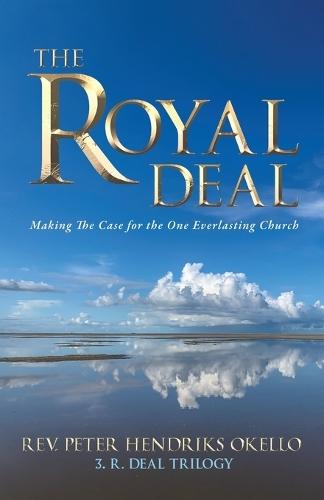 The Royal Deal: Making the Case for the One Everlasting Church