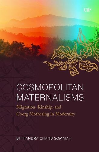 Cosmopolitan Maternalisms: Migration, Kinship, and Coorg Mothering in Modernity