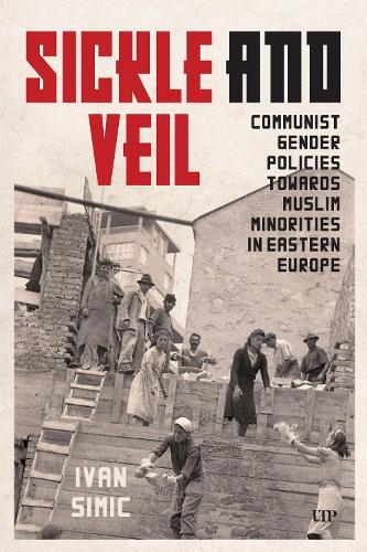 Sickle and Veil: Communist Gender and Policies Towards Muslim Minorities in Eastern Europe
