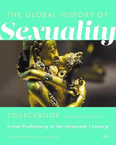 Global History of Sexuality Sourcebook: From Prehistory to the Sixteenth Century, Second Edition, Volume One