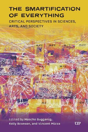The Smartification of Everything: Critical Analyses of a Ubiquitous Reality Across Social Sciences, Humanities, and the Arts