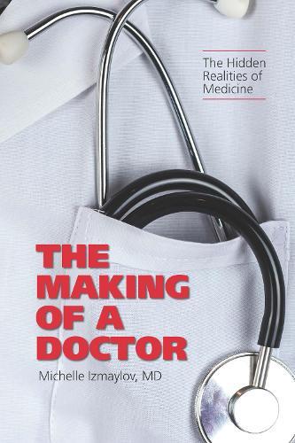The Making of a Doctor: The Hidden Realities of Medicine