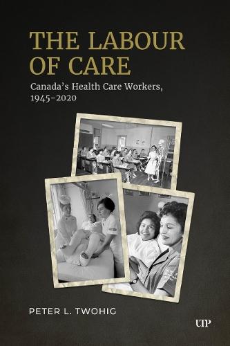 The Labour of Care: Canada's Health Care Workers, 1945-2020