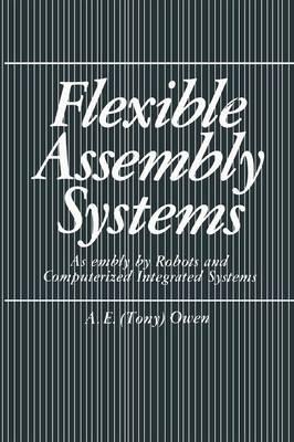 Flexible Assembly Systems: Assembly by Robots and Computerized Integrated Systems