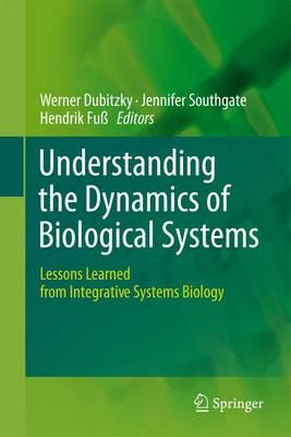 Understanding the Dynamics of Biological Systems: Lessons Learned from Integrative Systems Biology