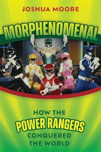 Morphenomenal: How the Power Rangers Conquered the World