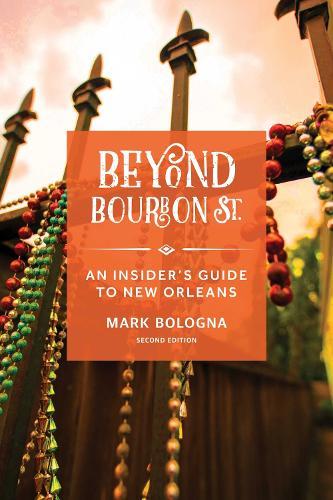 Beyond Bourbon St.: An Insider's Guide to New Orleans