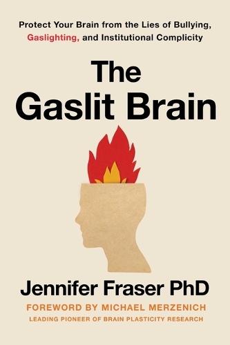 Gaslit Brain: Protect Your Brain from the Lies of Bullying, Gaslighting, and Institutional Complicity