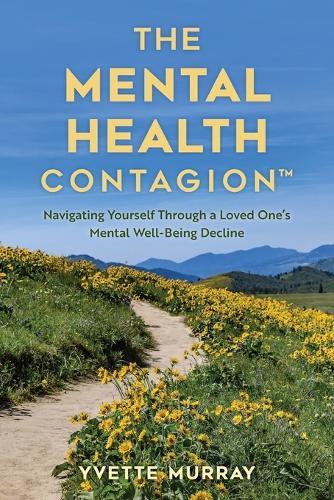 The Mental Health Contagion: Navigating Yourself Through a Loved One's Mental Well-Being Decline