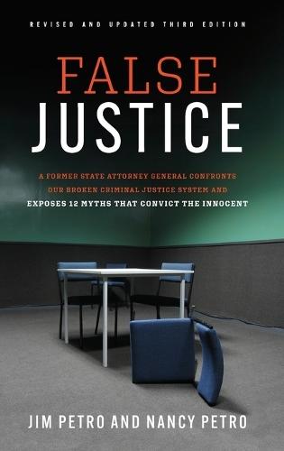 False Justice: A Former State Attorney General Confronts Our Broken Criminal Justice System and Exposes 12 Myths That Convict the Innocent