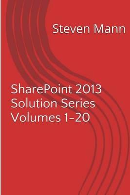 SharePoint 2013 Solution Series Volumes 1-20