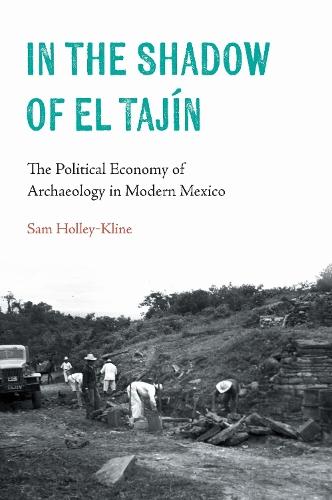 In the Shadow of El Tajín: The Political Economy of Archaeology in Modern Mexico