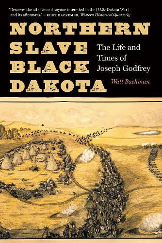Northern Slave, Black Dakota: The Life and Times of Joseph Godfrey