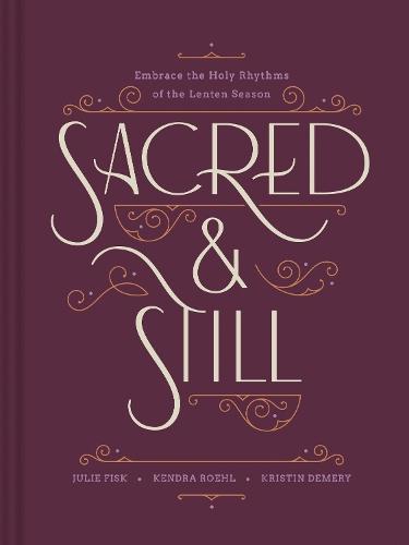 Sacred and Still: Embrace the Holy Rhythms of the Lenten Season