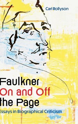 Faulkner on and Off the Page: Essays in Biographical Criticism