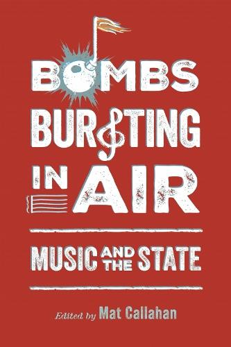 Bombs Bursting in Air: Music and the State