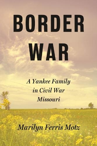 Border War: A Yankee Family in Civil War Missouri
