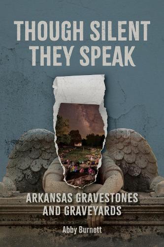 Though Silent They Speak: Arkansas Gravestones and Graveyards