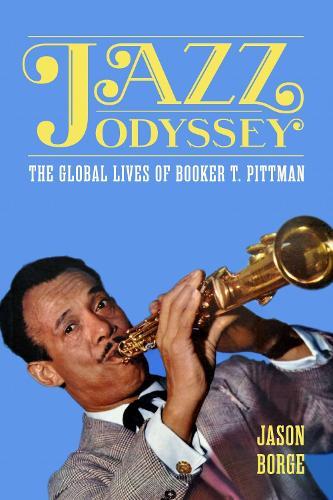 Jazz Odyssey: The Global Lives of Booker T. Pittman