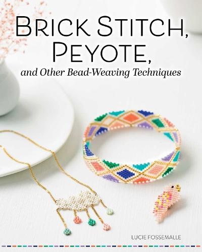 Brick Stitch, Peyote, and Other Bead-Weaving Techniques