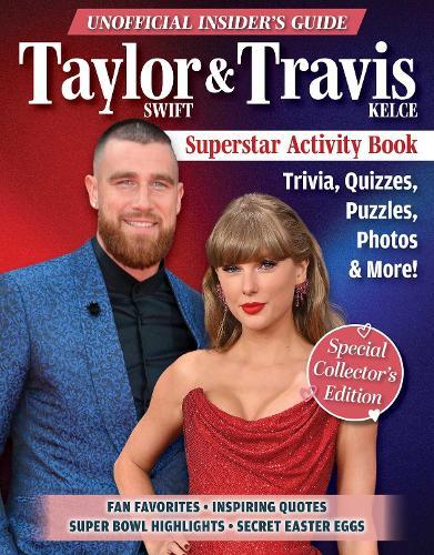 Unofficial Insider's Guide Taylor Swift & Travis Kelce Superstar Activity Book: Trivia, Quizzes, Puzzles, Photos & More!