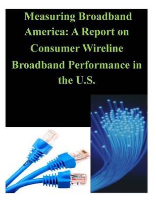 Measuring Broadband America: A Report on Consumer Wireline Broadband Performance in the U.S.